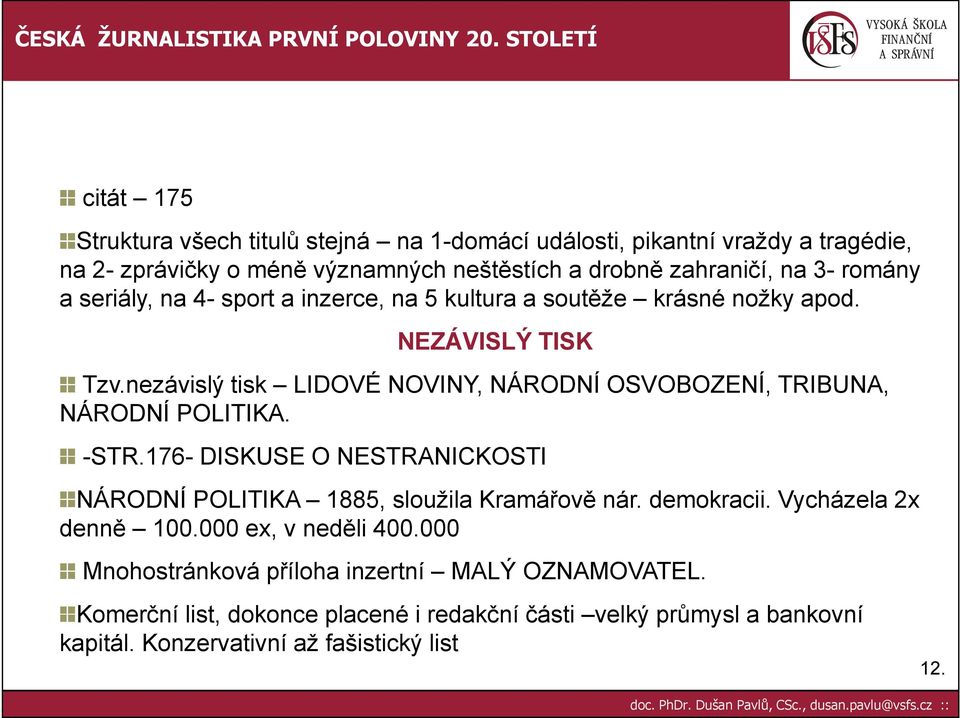 nezávislý tisk LIDOVÉ NOVINY, NÁRODNÍ OSVOBOZENÍ, TRIBUNA, NÁRODNÍ POLITIKA. -STR.176- DISKUSE O NESTRANICKOSTI NÁRODNÍ POLITIKA 1885, sloužila Kramářově nár.