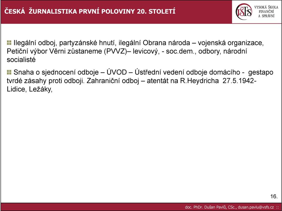 , odbory, národní socialisté Snaha o sjednocení odboje ÚVOD Ústřední vedení odboje