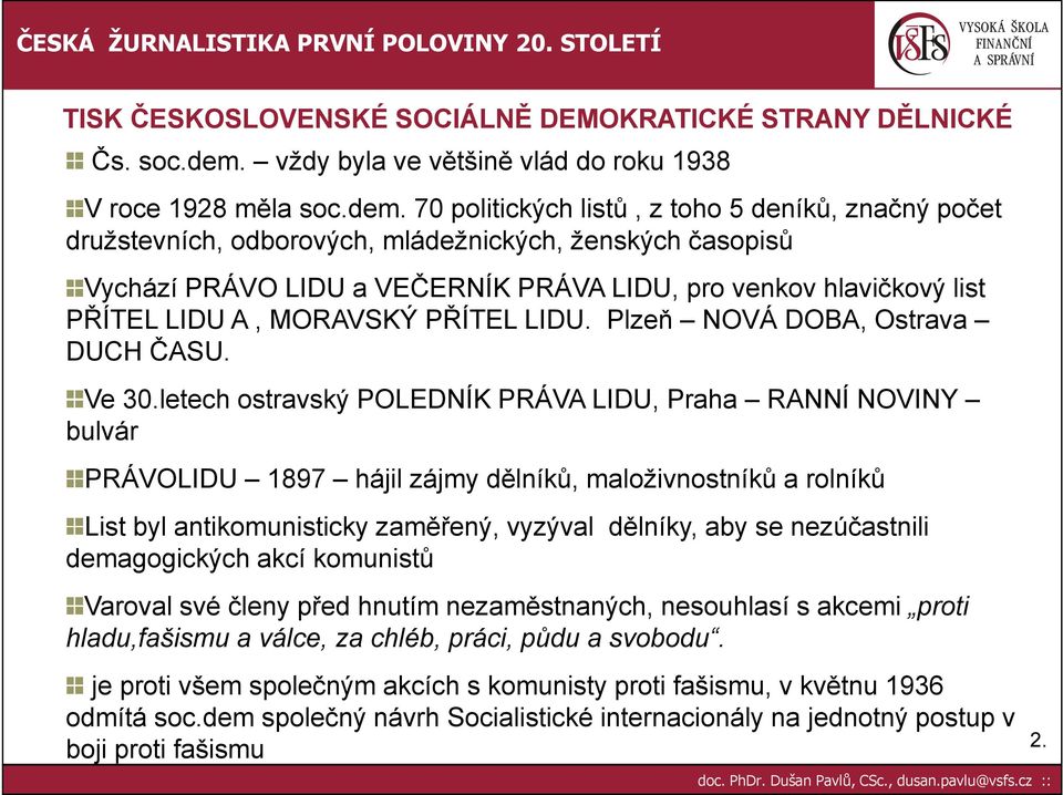 70 politických listů, z toho 5 deníků, značný počet družstevních, odborových, mládežnických, ženských časopisů Vychází PRÁVO LIDU a VEČERNÍK PRÁVA LIDU, pro venkov hlavičkový list PŘÍTEL LIDU A,