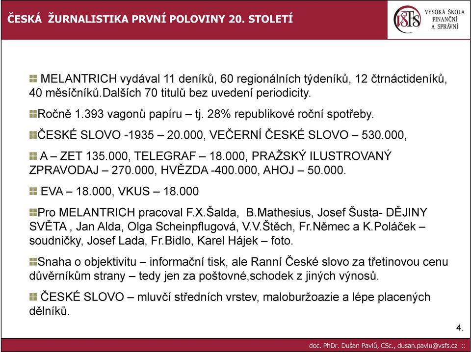 000 Pro MELANTRICH pracoval F.X.Šalda, B.Mathesius, Josef Šusta- DĚJINY SVĚTA, Jan Alda, Olga Scheinpflugová, V.V.Štěch, Fr.Němec a K.Poláček soudničky, Josef Lada, Fr.Bidlo, Karel Hájek foto.