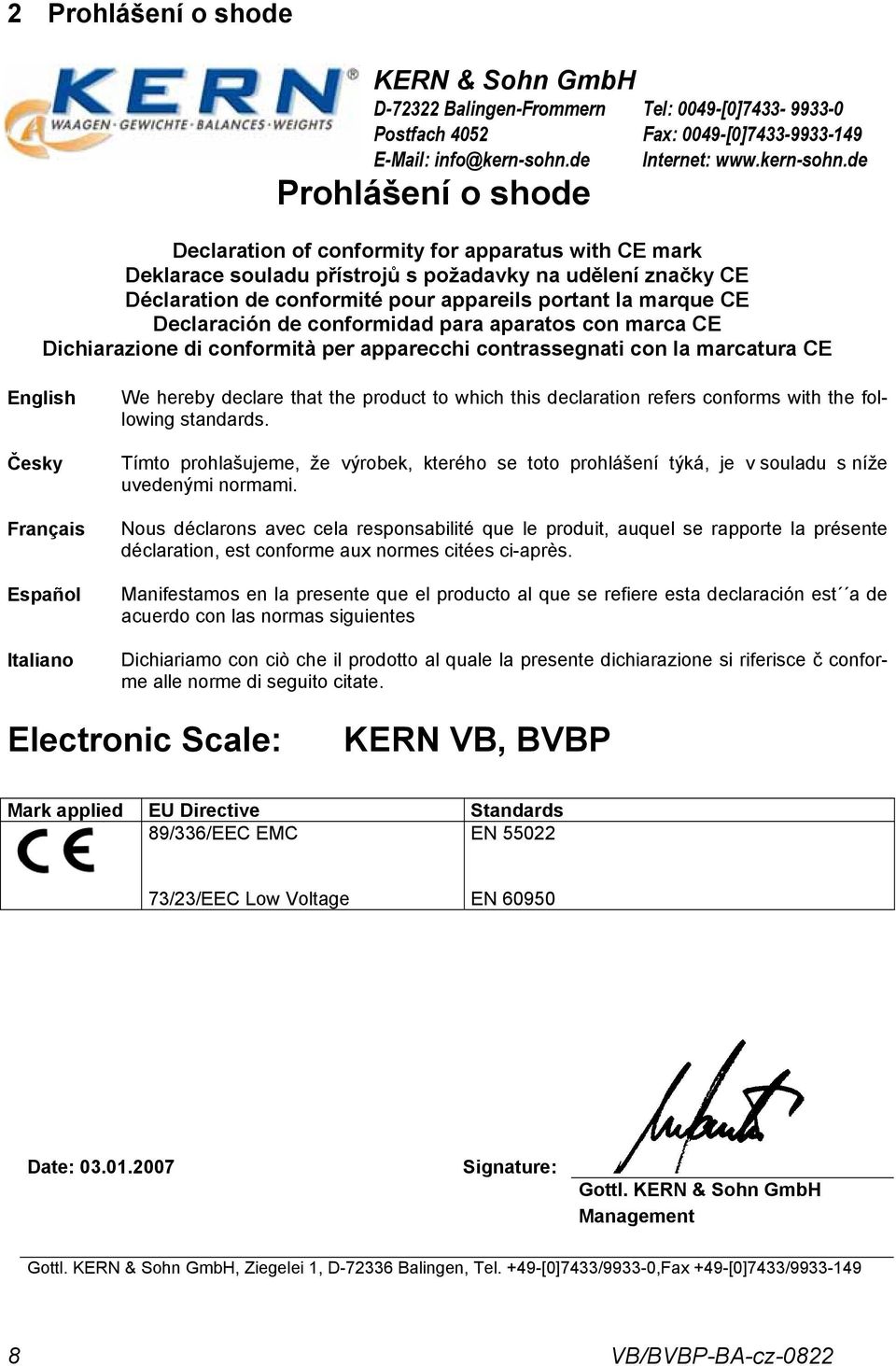 de Declaration of conformity for apparatus with CE mark Deklarace souladu přístrojů s požadavky na udělení značky CE Déclaration de conformité pour appareils portant la marque CE Declaración de