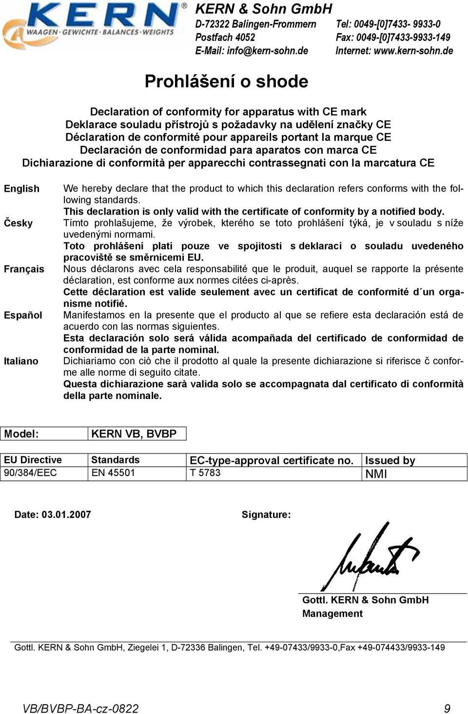 de Prohlášení o shode Declaration of conformity for apparatus with CE mark Deklarace souladu přístrojů s požadavky na udělení značky CE Déclaration de conformité pour appareils portant la marque CE