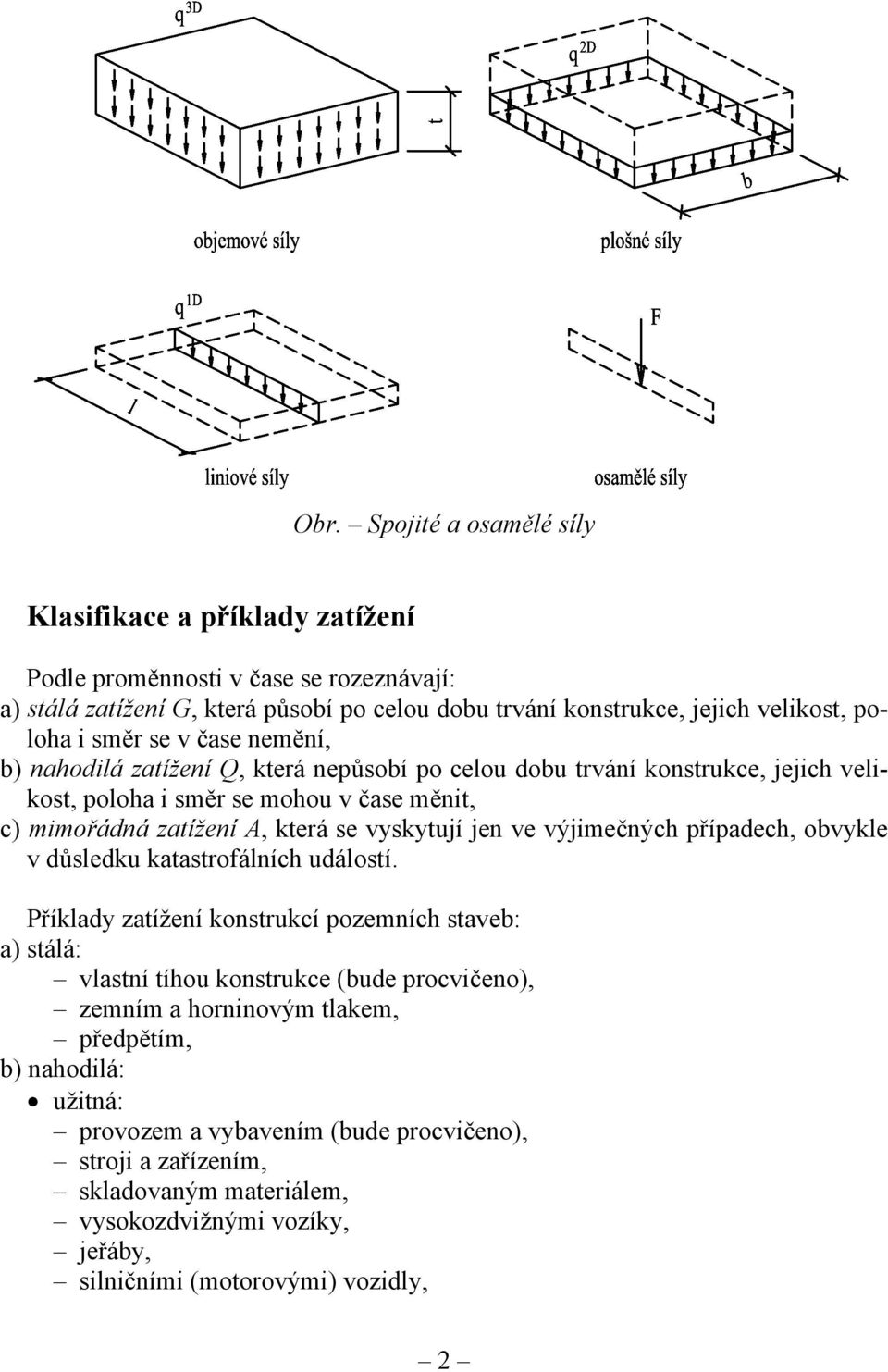 jen ve výjimečných případech, obvykle v důsledku katastrofálních událostí.