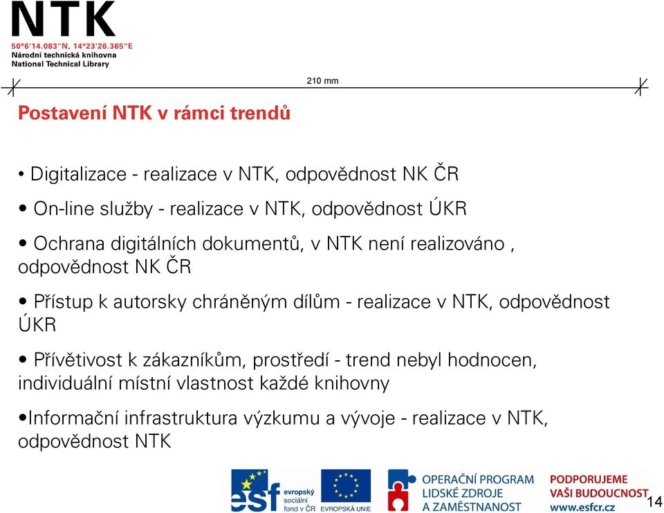 chráněným dílům - realizace v NTK, odpovědnost ÚKR Přívětivost k zákazníkům, prostředí - trend nebyl hodnocen,