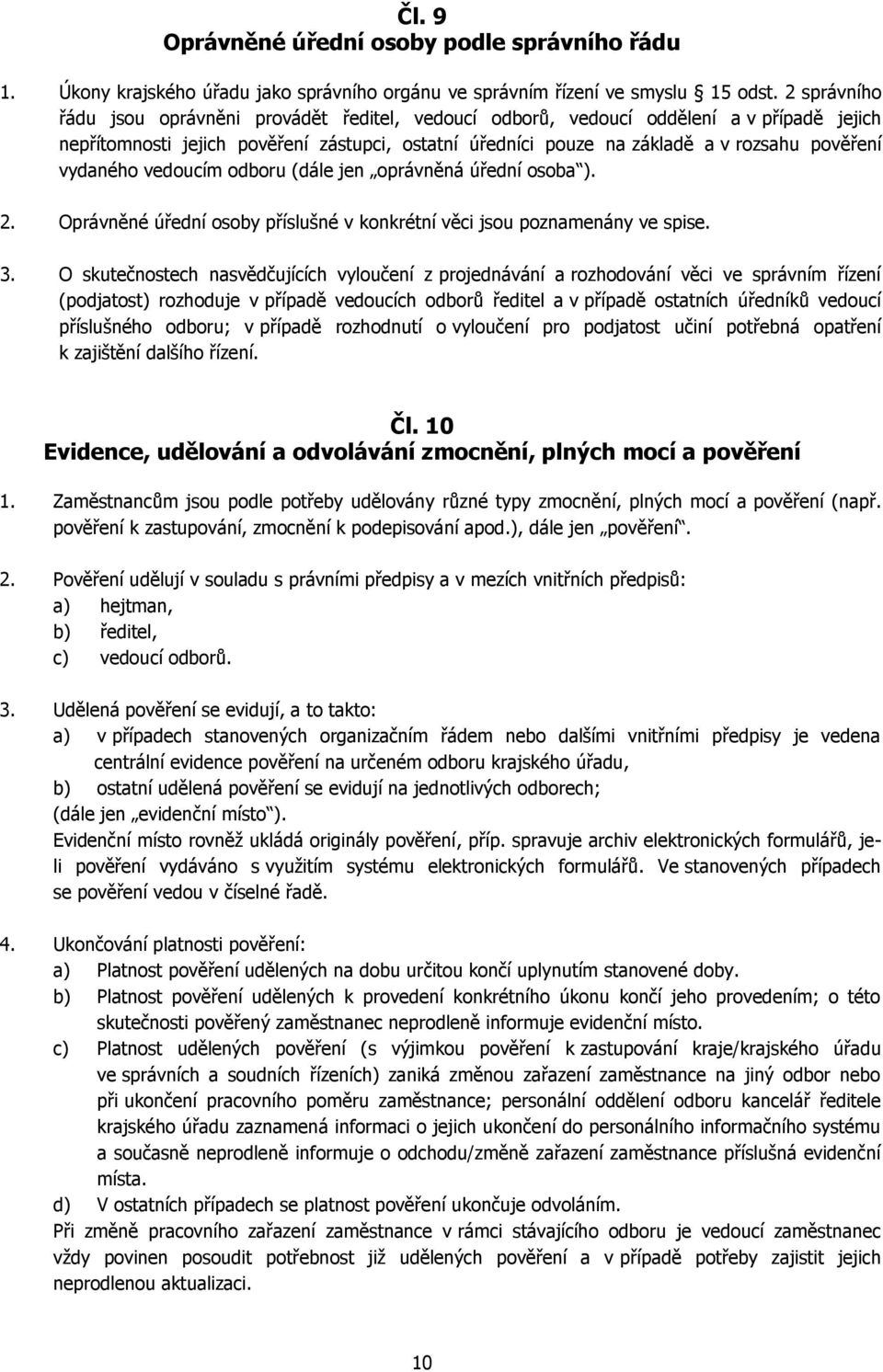 vydaného vedoucím odboru (dále jen oprávněná úřední osoba ). 2. Oprávněné úřední osoby příslušné v konkrétní věci jsou poznamenány ve spise. 3.