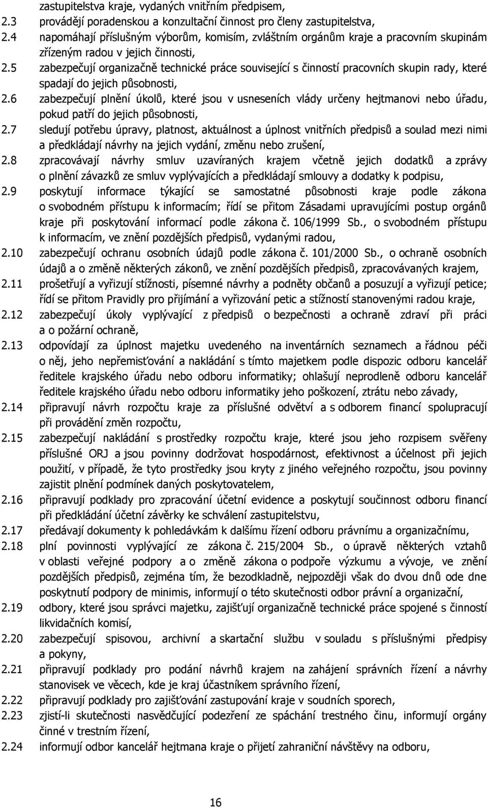 5 zabezpečují organizačně technické práce související s činností pracovních skupin rady, které spadají do jejich působnosti, 2.