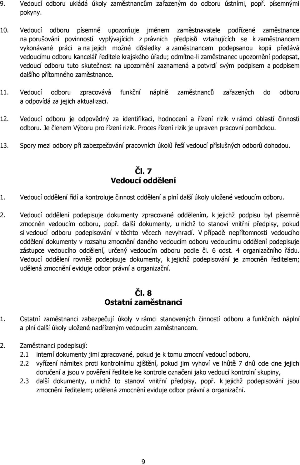 možné důsledky a zaměstnancem podepsanou kopii předává vedoucímu odboru kancelář ředitele krajského úřadu; odmítne-li zaměstnanec upozornění podepsat, vedoucí odboru tuto skutečnost na upozornění