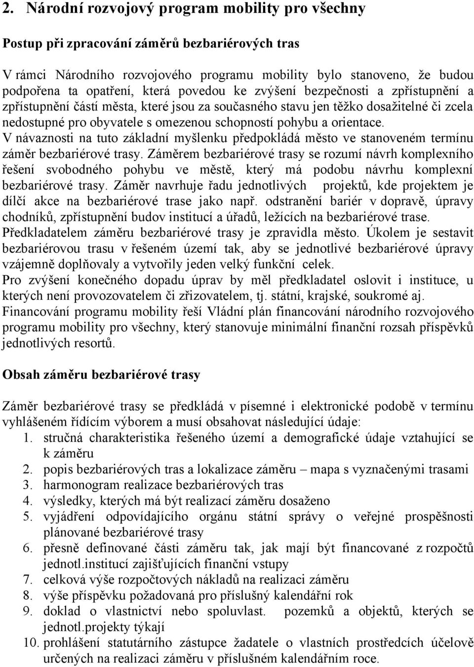 orientace. V návaznosti na tuto základní myšlenku předpokládá město ve stanoveném termínu záměr bezbariérové trasy.