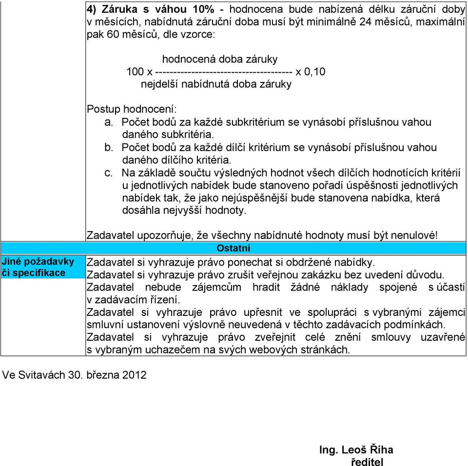 c. Na základě součtu výsledných hodnot všech dílčích hodnotících kritérií u jednotlivých nabídek bude stanoveno pořadí úspěšnosti jednotlivých nabídek tak, že jako nejúspěšnější bude stanovena