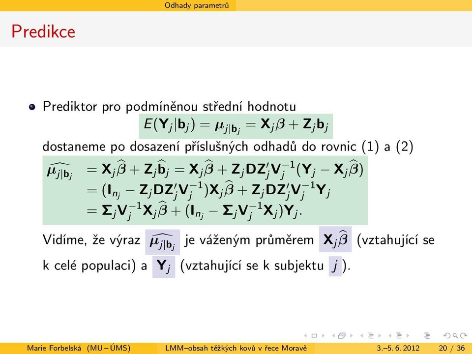 Zj DZ j V 1 j Y j = Σ j V 1 j X j β + (Inj Σ j V 1 j X j )Y j.