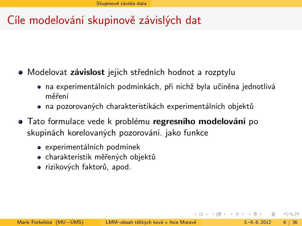 Tato formulace vede k problému regresního modelování po skupinách korelovaných pozorování.