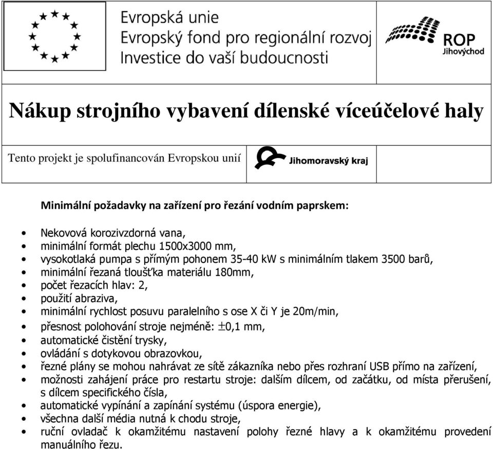 automatické čistění trysky, řezné plány se mohou nahrávat ze sítě zákazníka nebo přes rozhraní USB přímo na zařízení, možnosti zahájení práce pro restartu stroje: dalším dílcem, od začátku, od místa