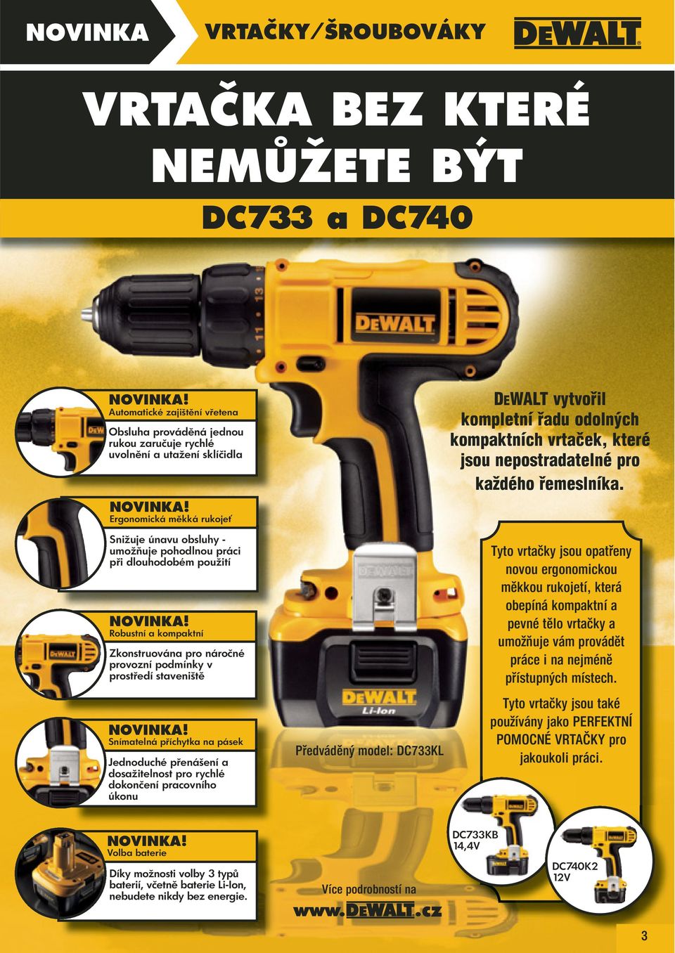 Jednoduché přenášení a dosažitelnost pro rychlé dokončení pracovního úkonu Předváděný model: DC733KL DEWALT vytvořil kompletní řadu odolných kompaktních vrtaček, které jsou nepostradatelné pro