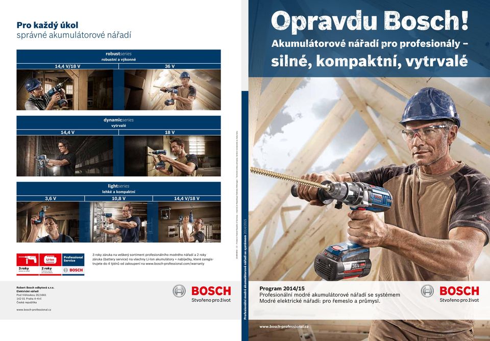 bosch-professional.cz 14,4 V 18 V lightseries lehké a kompaktní 3,6 V 10,8 V 14,4 V/18 V Li-Ion 2 roky Premium servis pro akumulátory 3 roky záruky na veškeré profesionální modré elektrické nářadí.