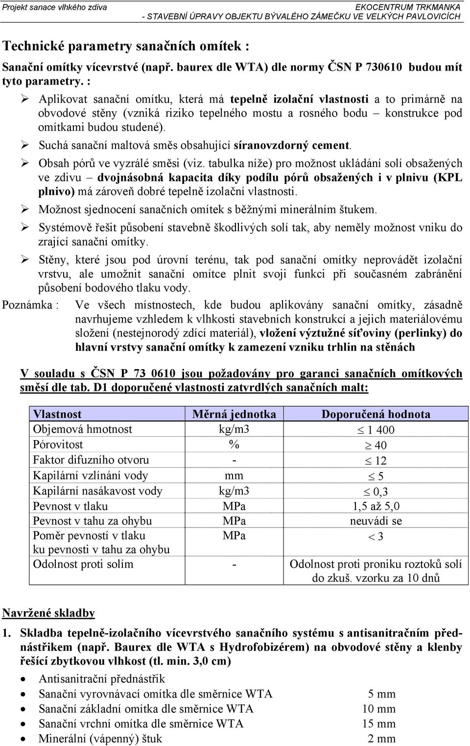 Suchá sanační maltová směs obsahující síranovzdorný cement. Obsah pórů ve vyzrálé směsi (viz.