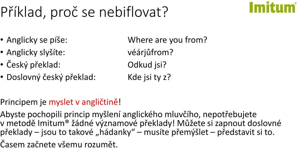 Abyste pochopili princip myšlení anglického mluvčího, nepotřebujete v metodě Imitum žádné významové