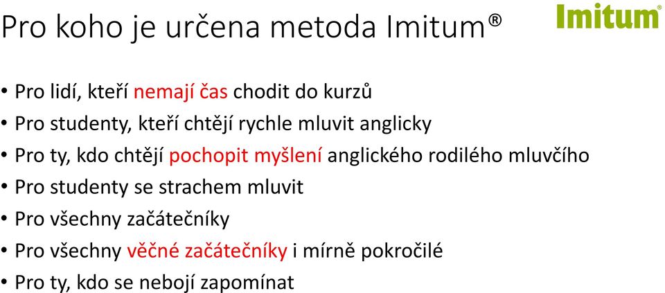 anglického rodilého mluvčího Pro studenty se strachem mluvit Pro všechny