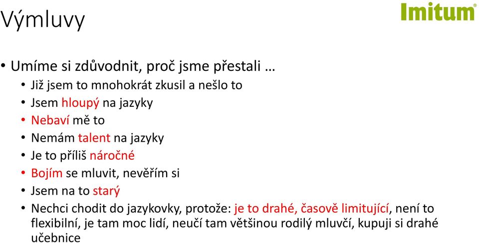 nevěřím si Jsem na to starý Nechci chodit do jazykovky, protože: je to drahé, časově