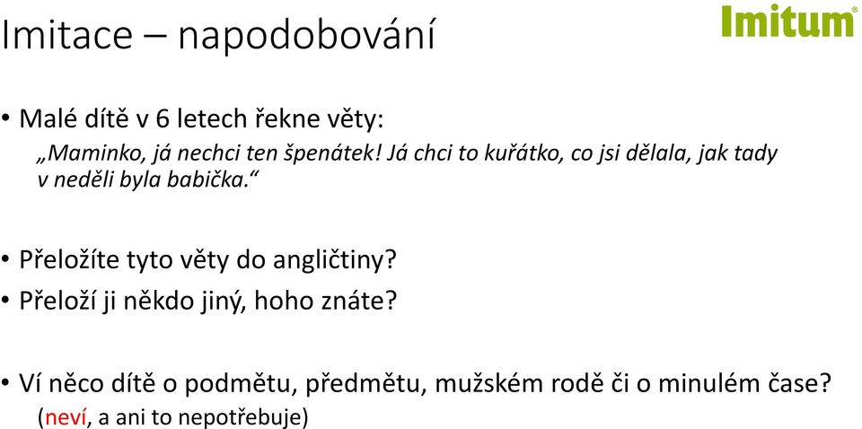 Přeložíte tyto věty do angličtiny? Přeloží ji někdo jiný, hoho znáte?