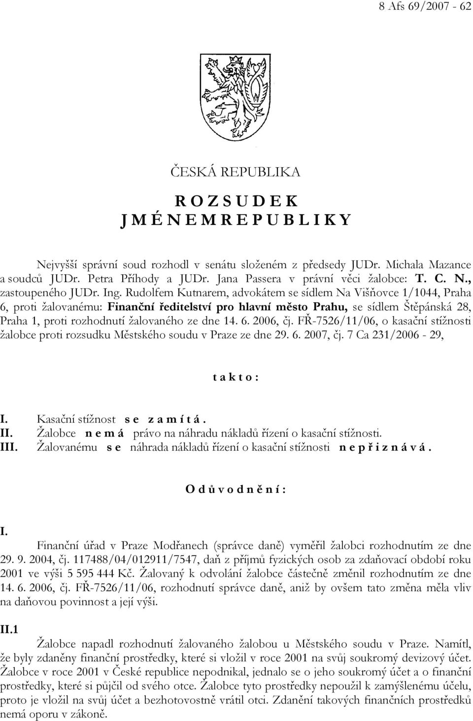 Rudolfem Kutnarem, advokátem se sídlem Na Višňovce 1/1044, Praha 6, proti žalovanému: Finanční ředitelství pro hlavní město Prahu, se sídlem Štěpánská 28, Praha 1, proti rozhodnutí žalovaného ze dne