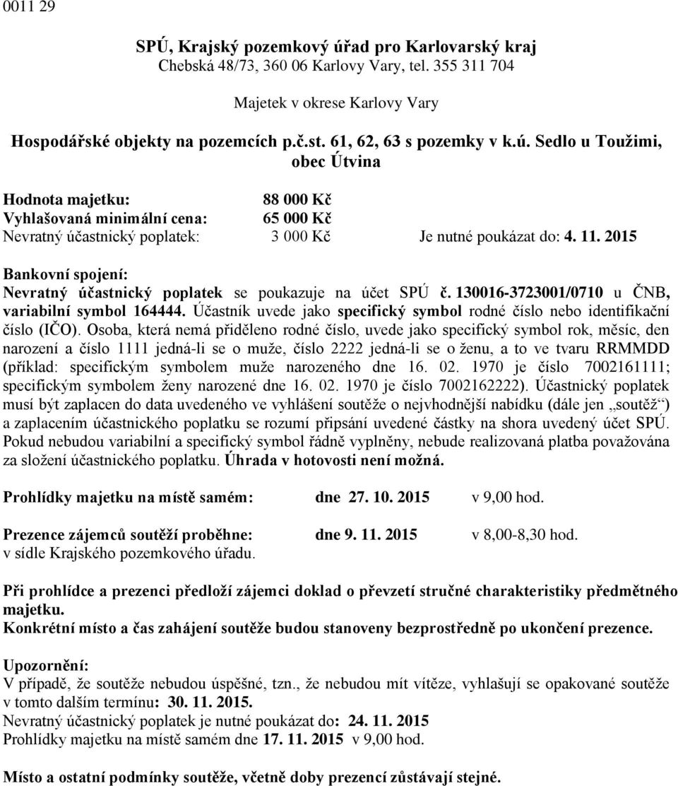 2015 Bankovní spojení: Nevratný účastnický poplatek se poukazuje na účet SPÚ č. 130016-3723001/0710 u ČNB, variabilní symbol 164444.