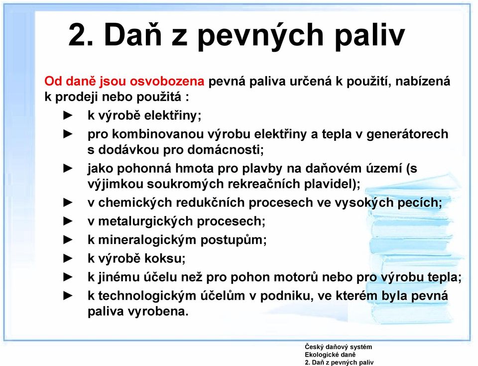 výrobu elektřiny a tepla v generátorech s dodávkou pro domácnosti; jako pohonná hmota pro plavby na daňovém území (s výjimkou soukromých