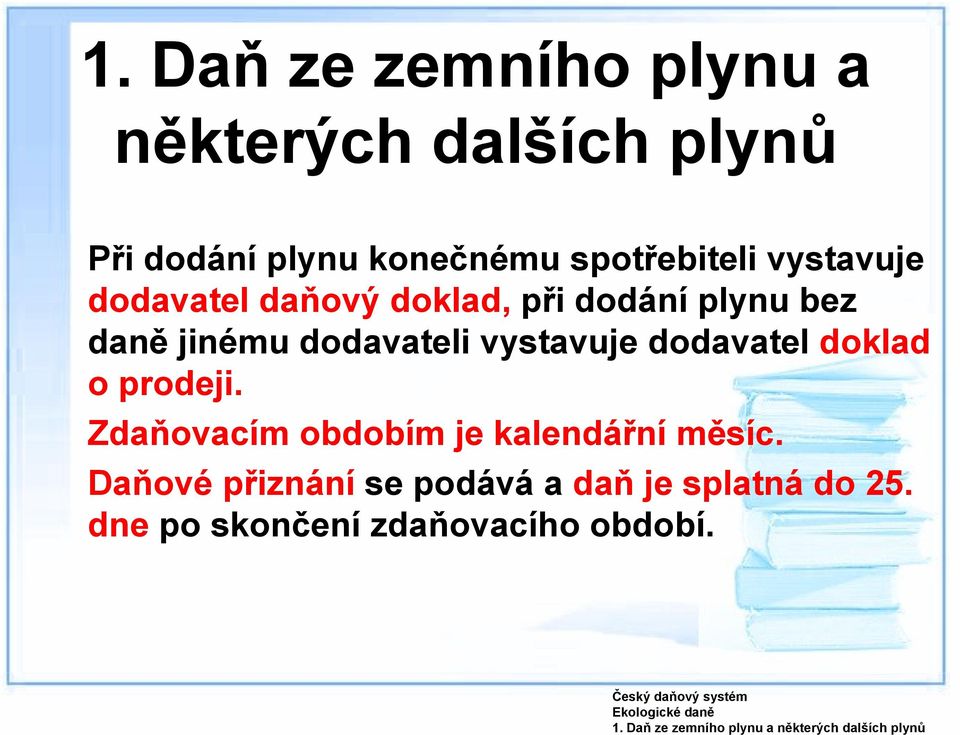 vystavuje dodavatel daňový doklad, při dodání plynu bez daně jinému dodavateli vystavuje