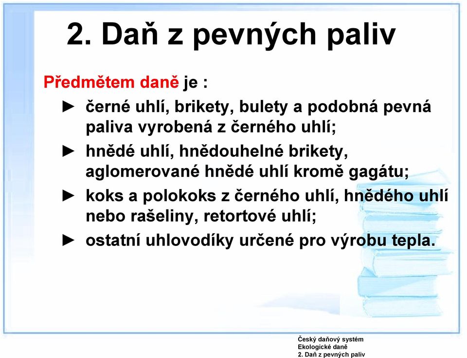 pevná paliva vyrobená z černého uhlí; hnědé uhlí, hnědouhelné brikety,