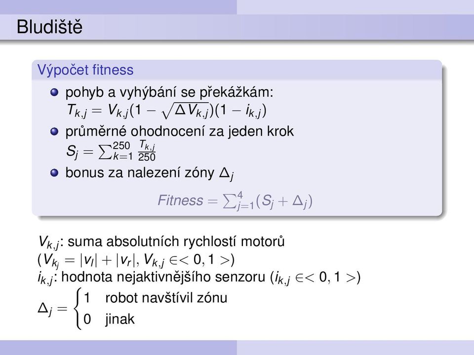 4 j=1 (S j + j ) V k,j : suma absolutních rychlostí motorů (V kj = v l + v r, V k,j < 0, 1