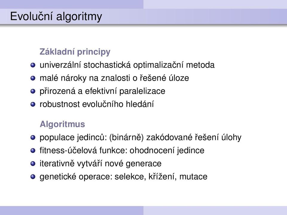 hledání Algoritmus populace jedinců: (binárně) zakódované řešení úlohy fitness-účelová