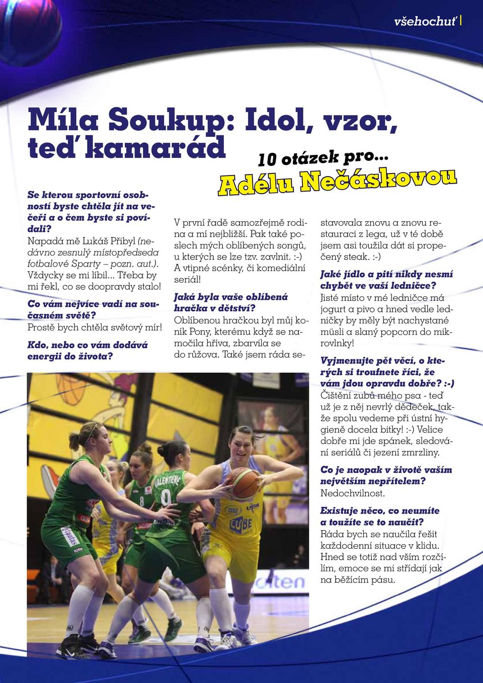 Prostě bych chtěla světový mír! Kdo, nebo co vám dodává energii do života? 10 otázek pro... Adélu Nečáskovou V první řadě samozřejmě rodina a mí nejbližší.