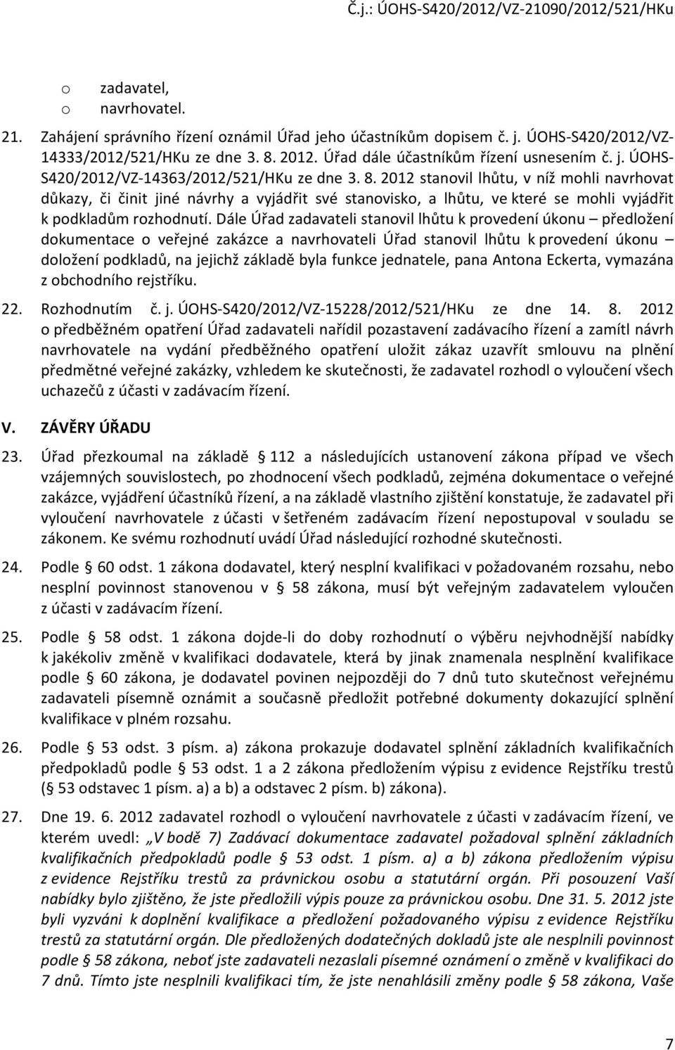 2012 stanovil lhůtu, v níž mohli navrhovat důkazy, či činit jiné návrhy a vyjádřit své stanovisko, a lhůtu, ve které se mohli vyjádřit k podkladům rozhodnutí.