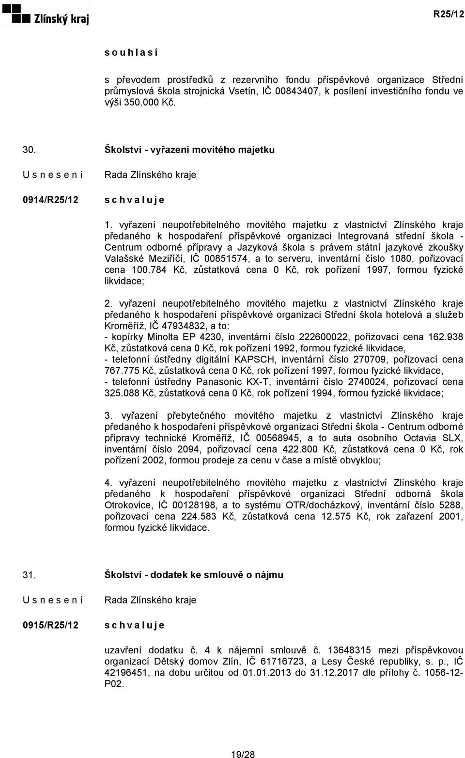 vyřazení neupotřebitelného movitého majetku z vlastnictví Zlínského kraje předaného k hospodaření příspěvkové organizaci Integrovaná střední škola - Centrum odborné přípravy a Jazyková škola s právem