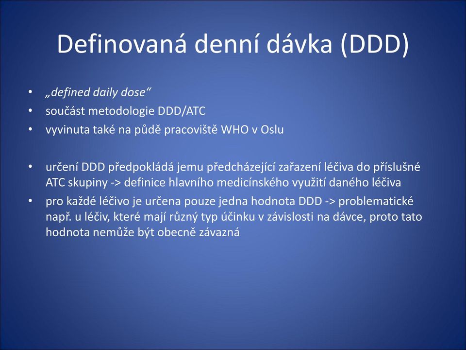 hlavního medicínského využití daného léčiva pro každé léčivo je určena pouze jedna hodnota DDD ->