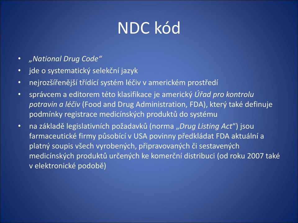 produktů do systému na základě legislativních požadavků (norma Drug Listing Act ) jsou farmaceutické firmy působící v USA povinny předkládat FDA