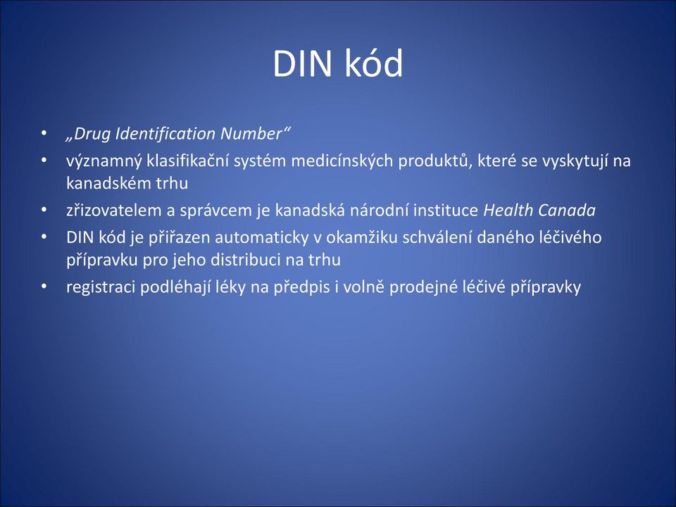 Canada DIN kód je přiřazen automaticky v okamžiku schválení daného léčivého přípravku pro