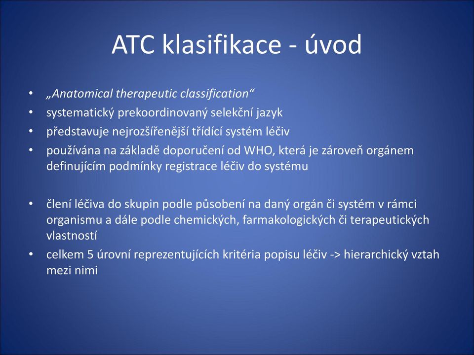 registrace léčiv do systému člení léčiva do skupin podle působení na daný orgán či systém v rámci organismu a dále podle