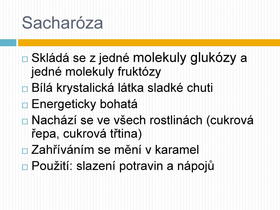 bohatá Nachází se ve všech rostlinách (cukrová řepa, cukrová