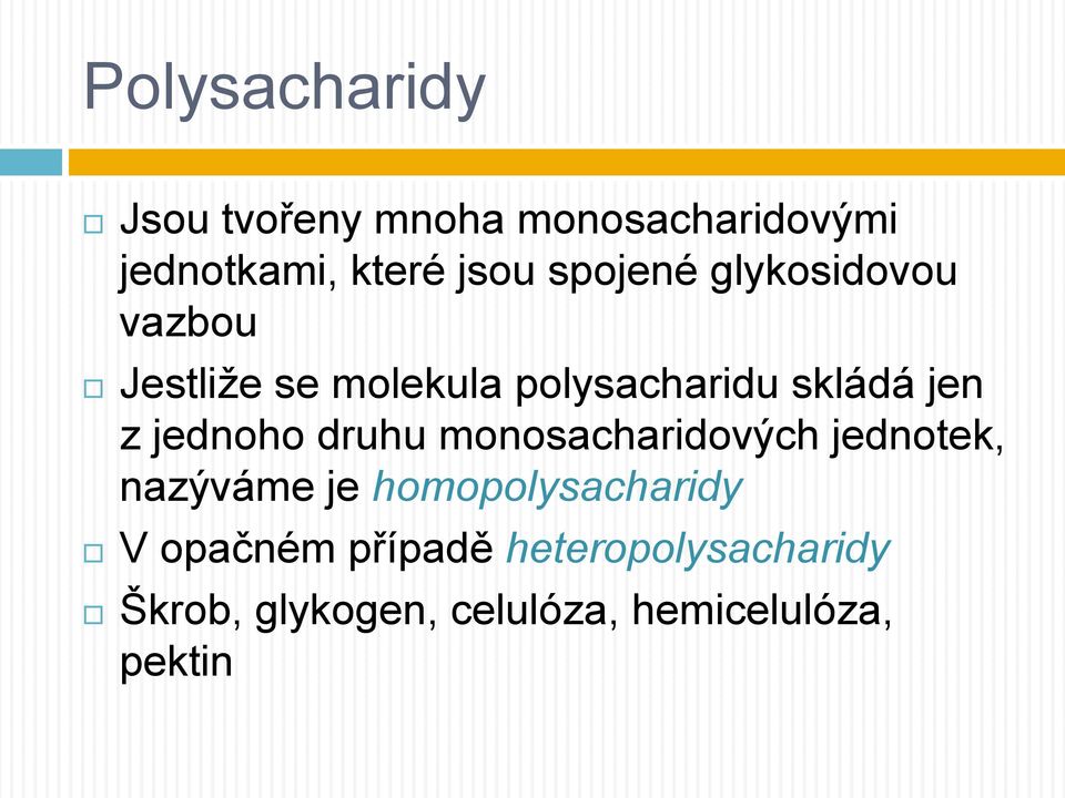 jednoho druhu monosacharidových jednotek, nazýváme je homopolysacharidy V