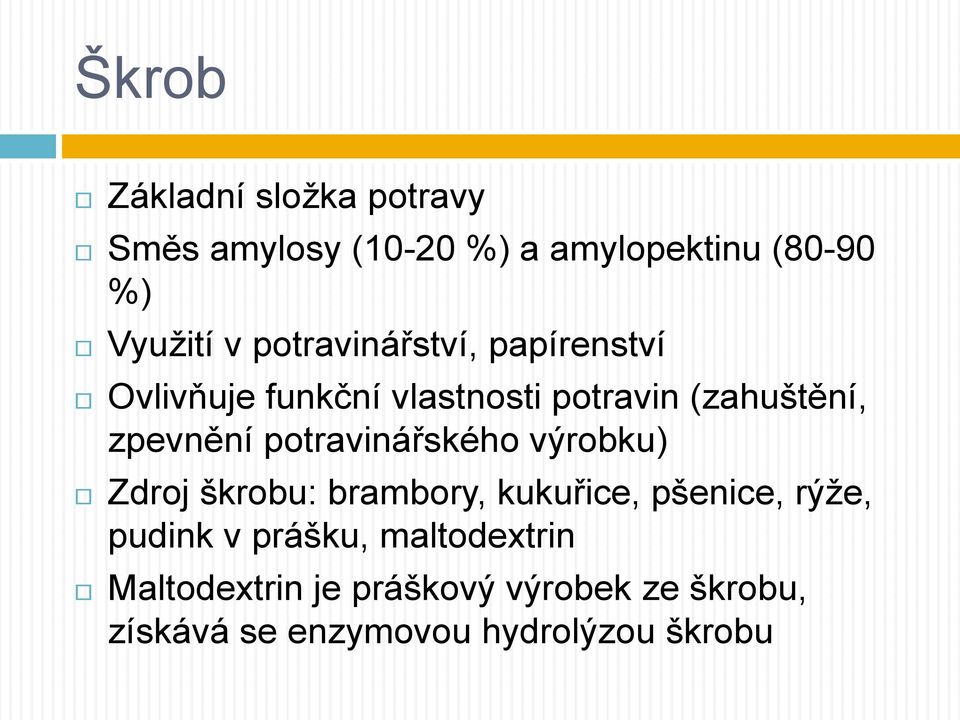 potravinářského výrobku) Zdroj škrobu: brambory, kukuřice, pšenice, rýže, pudink v prášku,