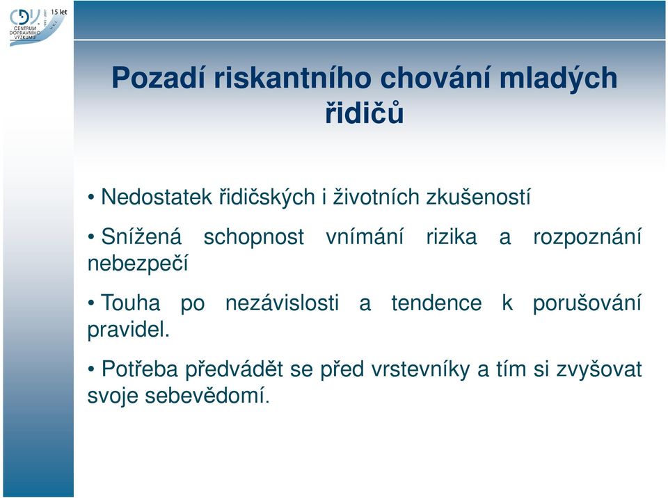 nebezpečí Touha po nezávislosti a tendence k porušování pravidel.