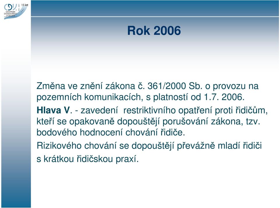 - zavedení restriktivního opatření proti řidičům, kteří se opakovaně dopouštějí