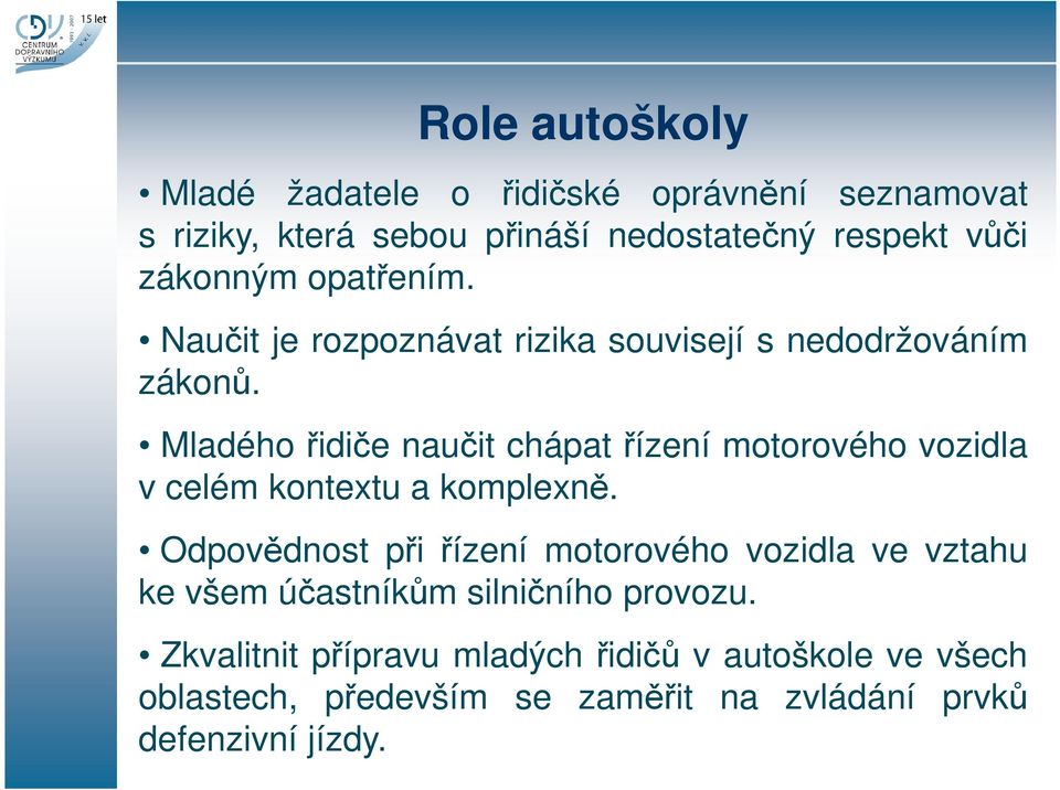 Mladého řidiče naučit chápat řízení motorového vozidla v celém kontextu a komplexně.