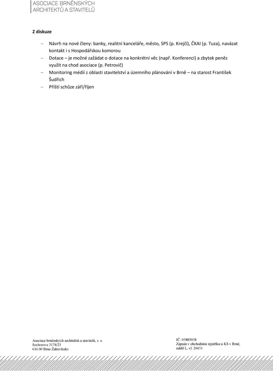 věc (např. Konferenci) a zbytek peněz využít na chod asociace (p.