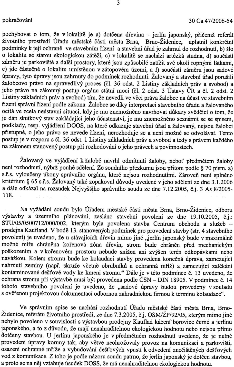 zámìru je parkovištì a další prostory, které jsou zpùsobilé zatížit své okolí ropnými látkanli, c) jde èásteènì o lokalitu umístìnou v zátopovém území, a f) souèástí zámìru jsou sadové úpravy, tyto