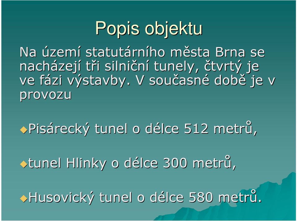 V současn asné době je v provozu Pisárecký tunel o délce d 512