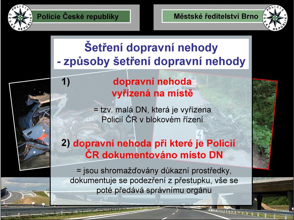 malá DN, která je vyřízena Policií ČR v blokovém řízení dopravní nehoda při které je