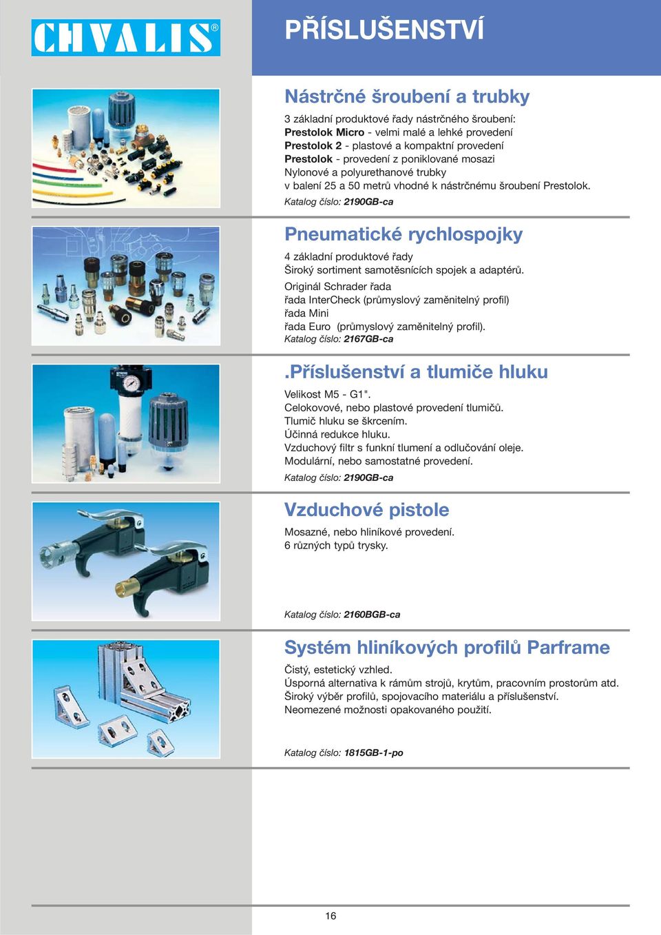 Katalog číslo: 2190GB-ca Pneumatické rychlospojky 4 základní produktové řady Široký sortiment samotěsnících spojek a adaptérů.