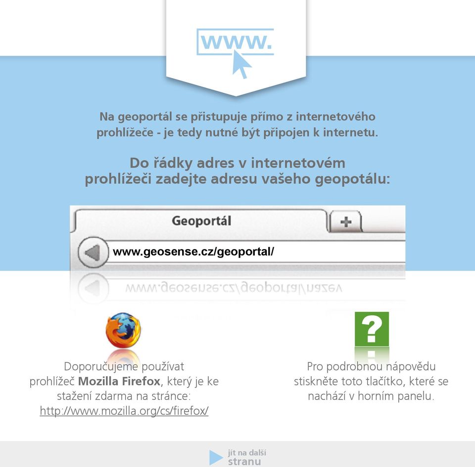 cz/geoportal/ Doporučujeme používat prohlížeč Mozilla Firefox, který je ke stažení zdarma na stránce: