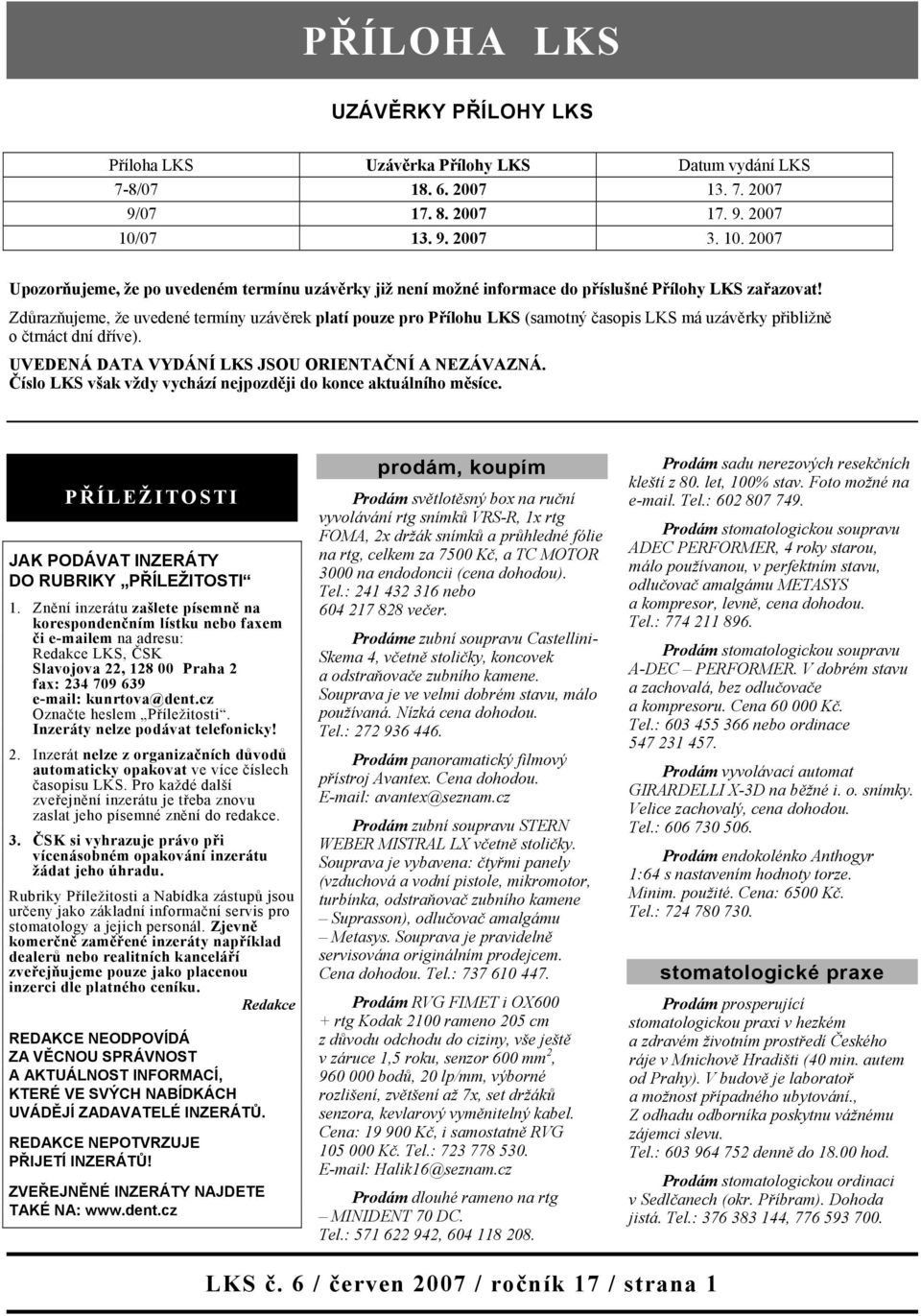 Zdůrazňujeme, že uvedené termíny uzávěrek platí pouze pro Přílohu LKS (samotný časopis LKS má uzávěrky přibližně o čtrnáct dní dříve). UVEDENÁ DATA VYDÁNÍ LKS JSOU ORIENTAČNÍ A NEZÁVAZNÁ.